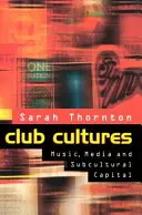 Klubové kultúry - Hudba, médiá a subkultúrny kapitál - Club Cultures - Music, Media and Subcultural Capital
