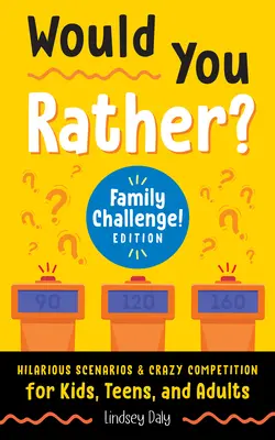 Would You Rather? Rodinná výzva! Vydanie: Vtipné scenáre a bláznivé súťaže pre deti, dospievajúcich a dospelých - Would You Rather? Family Challenge! Edition: Hilarious Scenarios & Crazy Competition for Kids, Teens, and Adults