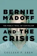 Bernie Madoff a kríza: Verejná skúška kapitalizmu - Bernie Madoff and the Crisis: The Public Trial of Capitalism