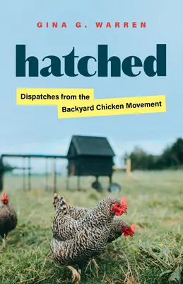 Vyliahnuté: Depeše z hnutia kurčiat na dvore - Hatched: Dispatches from the Backyard Chicken Movement