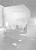 Louvre Abu Dhabi: Príbeh architektonického projektu - Louvre Abu Dhabi: The Story of an Architectural Project