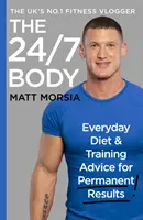 The 24/7 Body: The Sunday Times Bestseller Guide to Diet and Training (Telo 24 hodín denne, 7 dní v týždni: Sprievodca diétou a tréningom) - The 24/7 Body: The Sunday Times Bestselling Guide to Diet and Training