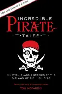 Neuveriteľné pirátske príbehy: Vydanie: Devätnásť klasických príbehov o zbojníkoch na šírom mori - Incredible Pirate Tales: Nineteen Classic Stories Of The Outlaws Of The High Seas, 2nd Edition