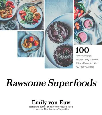 Rawsome Superfoods: 100+ receptov plných živín využívajúcich skrytú silu prírody, ktoré vám pomôžu cítiť sa čo najlepšie - Rawsome Superfoods: 100+ Nutrient-Packed Recipes Using Nature's Hidden Power to Help You Feel Your Best