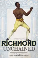 Richmond Unchained: Životopis prvej čiernej športovej superhviezdy na svete - Richmond Unchained: The Biography of the World's First Black Sporting Superstar
