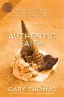 Autentická viera: Sila ohňom prevereného života: autentická viera: sila ohňom prevereného života - Authentic Faith: The Power of a Fire-Tested Life