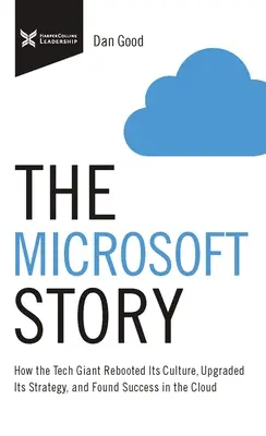 Príbeh spoločnosti Microsoft: Ako technologický gigant reštartoval svoju kultúru, zmodernizoval stratégiu a našiel úspech v cloude - The Microsoft Story: How the Tech Giant Rebooted Its Culture, Upgraded Its Strategy, and Found Success in the Cloud
