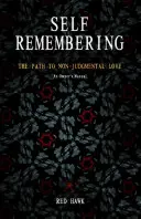 Sebazapamätanie: Príručka pre majiteľa: Cesta k láske bez posudzovania - Self Remembering: The Path to Non-Judgmental Love (an Owner's Manual)