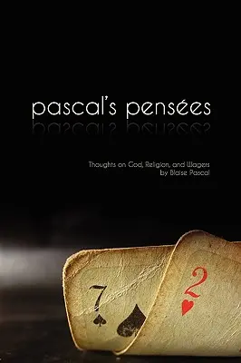 Pensees: Pascalove myšlienky o Bohu, náboženstve a stávkach - Pensees: Pascal's Thoughts on God, Religion, and Wagers