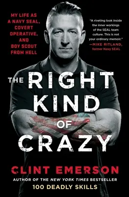 Správny druh šialenstva: Môj život námorného pečaťa, tajného agenta a skauta z pekla - The Right Kind of Crazy: My Life as a Navy Seal, Covert Operative, and Boy Scout from Hell