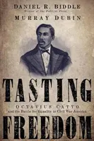 Ochutnávka slobody: Octavius Catto a boj za rovnosť v Amerike počas občianskej vojny - Tasting Freedom: Octavius Catto and the Battle for Equality in Civil War America