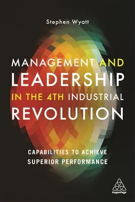 Manažment a vodcovstvo v 4. priemyselnej revolúcii: Schopnosti na dosiahnutie špičkovej výkonnosti - Management and Leadership in the 4th Industrial Revolution: Capabilities to Achieve Superior Performance
