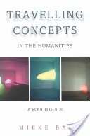 Putovné koncepty v humanitných vedách: Hrubý sprievodca - Travelling Concepts in the Humanities: A Rough Guide
