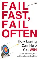 Rýchlo zlyhávať, často zlyhávať: Ako vám prehra môže pomôcť vyhrať - Fail Fast, Fail Often: How Losing Can Help You Win