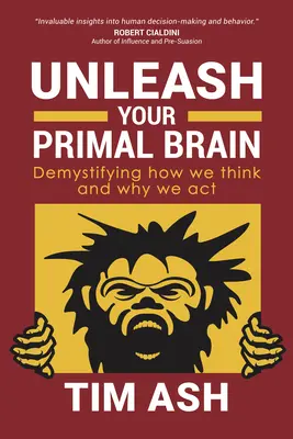 Uvoľnite svoj prvotný mozog: Demystifikácia toho, ako myslíme a prečo konáme - Unleash Your Primal Brain: Demystifying How We Think and Why We ACT