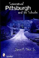 Nadprirodzený Pittsburgh a jeho predmestia - Supernatural Pittsburgh and Its Suburbs