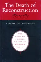 Smrť rekonštrukcie: Rasa, práca a politika na Severe po občianskej vojne v rokoch 1865 - 1901 - Death of Reconstruction: Race, Labor, and Politics in the Post-Civil War North, 1865-1901