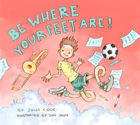 Buď tam, kde sú tvoje nohy! - Be Where Your Feet Are!