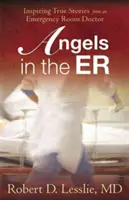 Anjeli na pohotovosti, 1: inšpiratívne skutočné príbehy lekára z pohotovosti - Angels in the Er, 1: Inspiring True Stories from an Emergency Room Doctor