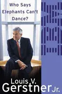 Kto hovorí, že slony nevedia tancovať? - Ako som zmenil spoločnosť IBM - Who Says Elephants Can't Dance? - How I Turned Around IBM