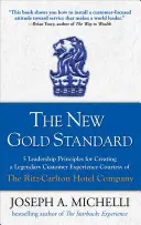 Nový zlatý štandard: 5 princípov vedenia pre vytvorenie legendárnej zákazníckej skúsenosti s láskavým dovolením hotelovej spoločnosti Ritz-Carlton - The New Gold Standard: 5 Leadership Principles for Creating a Legendary Customer Experience Courtesy of the Ritz-Carlton Hotel Company