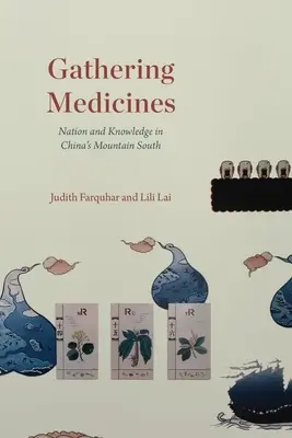 Zhromažďovanie liekov: Národ a vedomosti na čínskom juhu v horách - Gathering Medicines: Nation and Knowledge in China's Mountain South