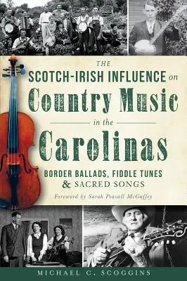 Škótsko-írsky vplyv na country hudbu v Karolíne: Hraničné balady, husľové melódie a duchovné piesne - The Scotch-Irish Influence on Country Music in the Carolinas: Border Ballads, Fiddle Tunes and Sacred Songs