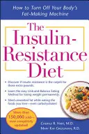 Inzulínová rezistentná diéta - prepracovaná a aktualizovaná: Ako vypnúť stroj na výrobu tuku vo vašom tele - The Insulin-Resistance Diet--Revised and Updated: How to Turn Off Your Body's Fat-Making Machine