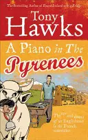 Klavír v Pyrenejach: Piatok v Pyrenejach: Vzostupy a pády Angličana vo francúzskych horách - A Piano in the Pyrenees: The Ups and Downs of an Englishman in the French Mountains