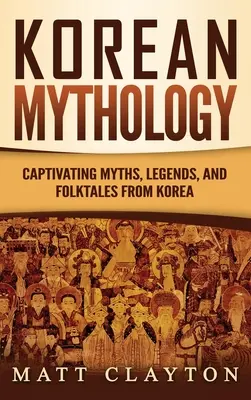 Kórejská mytológia: Mýty, legendy a ľudové rozprávky z Kórey - Korean Mythology: Captivating Myths, Legends, and Folktales from Korea