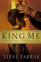 Kráľ ja: Čo každý syn chce a potrebuje od svojho otca - King Me: What Every Son Wants and Needs from His Father