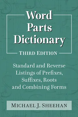 Slovník častí slov: Vydanie 3D: Štandardný a reverzný zoznam predpôn, prípon, koreňov a kombinovaných tvarov. - Word Parts Dictionary: Standard and Reverse Listings of Prefixes, Suffixes, Roots and Combining Forms, 3D Ed.