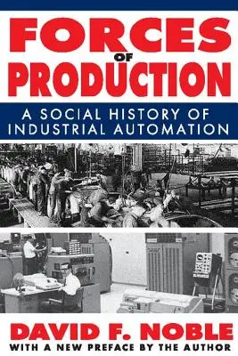 Sily výroby: Sociálne dejiny priemyselnej automatizácie - Forces of Production: A Social History of Industrial Automation