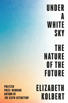 Pod bielou oblohou: Príroda budúcnosti - Under a White Sky: The Nature of the Future