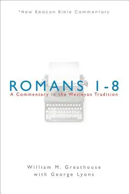 List Rimanom 1-8: Komentár v duchu Wesleyho tradície - Romans 1-8: A Commentary in the Wesleyan Tradition