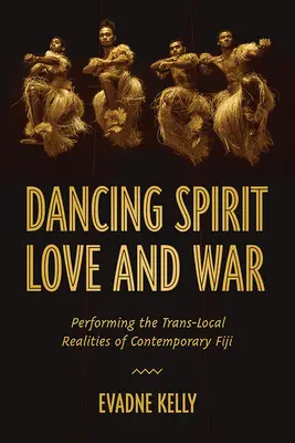 Tanečný duch, láska a vojna: performancia lokálnych realít súčasného Fidži - Dancing Spirit, Love, and War: Performing the Translocal Realities of Contemporary Fiji