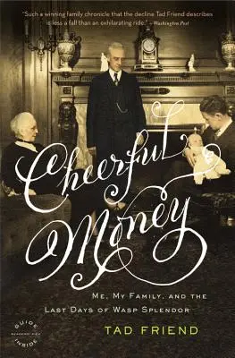 Veselé peniaze: Ja, moja rodina a posledné dni veľkoleposti WASP - Cheerful Money: Me, My Family, and the Last Days of WASP Splendor
