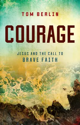 Odvaha: Ježiš a výzva k odvážnej viere - Courage: Jesus and the Call to Brave Faith