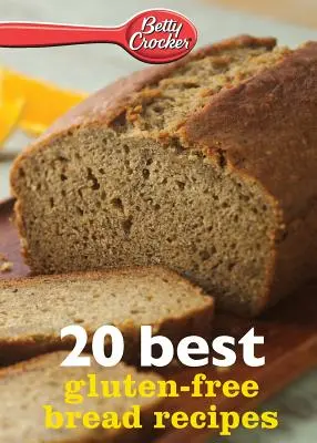 Betty Crocker 20 najlepších receptov na bezlepkový chlieb - Betty Crocker 20 Best Gluten-Free Bread Recipes