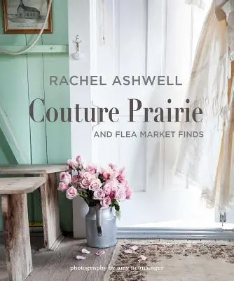 Rachel Ashwell Couture Prairie: A nálezy z blšieho trhu - Rachel Ashwell Couture Prairie: And Flea Market Finds