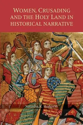 Ženy, križiacke výpravy a Svätá zem v historickom rozprávaní - Women, Crusading and the Holy Land in Historical Narrative