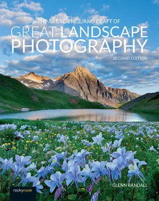 Umenie, veda a remeslo veľkej krajinárskej fotografie - The Art, Science, and Craft of Great Landscape Photography