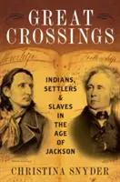 Veľké križovatky: Indiáni, osadníci a otroci v Jacksonovej ére - Great Crossings: Indians, Settlers, and Slaves in the Age of Jackson