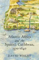 Atlantická Afrika a španielsky Karibik, 1570 - 1640 - Atlantic Africa and the Spanish Caribbean, 1570-1640