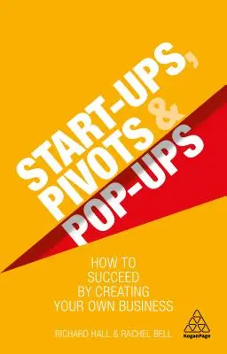 Start-upy, pivoty a pop-upy: Ako dosiahnuť úspech vytvorením vlastného podniku - Start-Ups, Pivots and Pop-Ups: How to Succeed by Creating Your Own Business