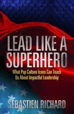 Viesť ako superhrdina: Čo nás môžu ikony popkultúry naučiť o efektívnom vedení - Lead Like a Superhero: What Pop Culture Icons Can Teach Us about Impactful Leadership