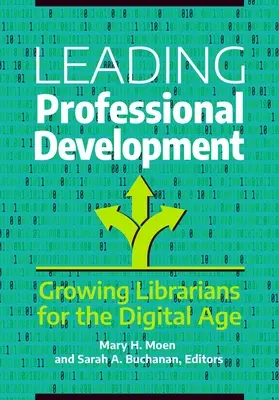 Vedenie profesionálneho rozvoja: Výchova knihovníkov pre digitálny vek - Leading Professional Development: Growing Librarians for the Digital Age