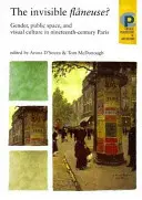 Neviditeľná Flneuse?: Rod, verejný priestor a vizuálna kultúra v Paríži devätnásteho storočia - The Invisible Flneuse?: Gender, Public Space and Visual Culture in Nineteenth Century Paris