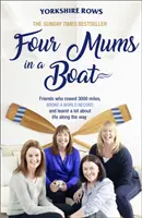 Štyri mamy v člne: Priateľky, ktoré preveslovali 3000 míľ, prekonali svetový rekord a naučili sa veľa o živote - Four Mums in a Boat: Friends Who Rowed 3000 Miles, Broke a World Record and Learnt a Lot about Life Along the Way