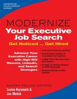 Modernizujte hľadanie práce pre manažérov: Zviditeľnite sa... Získajte zamestnanie - Modernize Your Executive Job Search: Get Noticed ... Get Hired